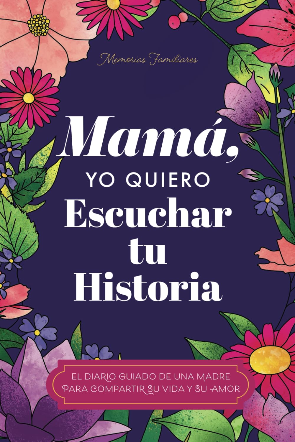 Mamá, Quiero Escuchar tu Historia: Una Madre Diario Guiado Comparte tu Vida y su Amor
